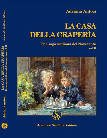 La casa della Craperìa. Una saga siciliana del Novecento. Vol. 2 - Adriana Antoci - copertina