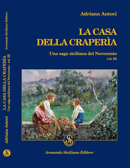 La casa della Craperìa. Una saga siciliana del Novecento. Vol. 3 - Adriana Antoci - copertina