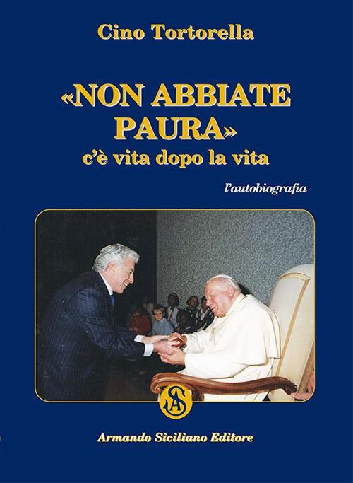 C'E VITA DOPO LA VITA NON ABBIATE PAURA CINO TORTORELLA 