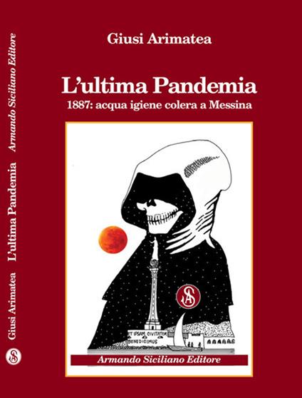 L' ultima pandemia. 1887: acqua igiene colera a Messina - Giusi Arimatea - copertina