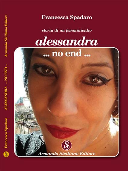 Alessandra ...non end... Storia di un femminicidio - Francesca Spadaro - copertina