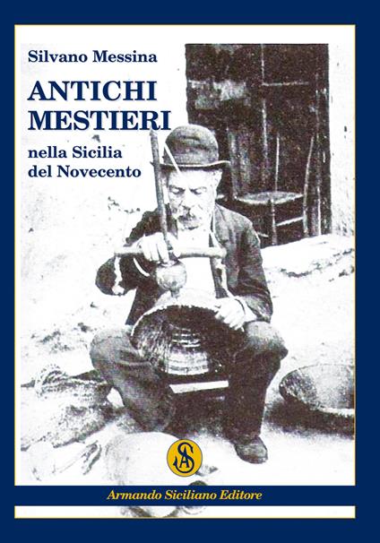 Antichi mestieri nella Sicilia del Novecento - Silvano Messina - copertina