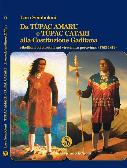 Da Túpac Amaru e Túpac Catari alla Costituzione Gaditana. Ribellioni ed elezioni nel virreinato peruviano (1763-1814) - Lara Semboloni - copertina