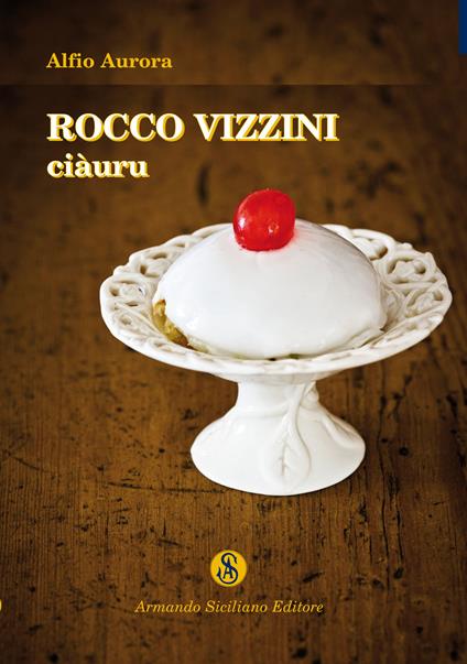 Rocco Vizzini. Vol. 3: Ciàuru. - Alfio Aurora - copertina