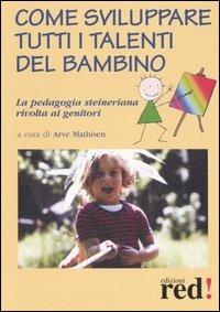 Come sviluppare tutti i talenti del bambino. La pedagogia steineriana rivolta ai genitori - copertina