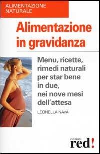 Alimentazione in gravidanza. Menu, ricette, rimedi naturali per star bene in due, nei nove mesi dell'attesa - Leonella Nava - copertina