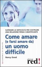 Come amare (e farsi amare da) un uomo difficile