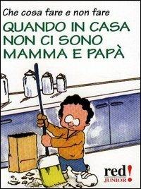 Che cosa fare e non fare quando in casa non ci sono mamma e papà - copertina