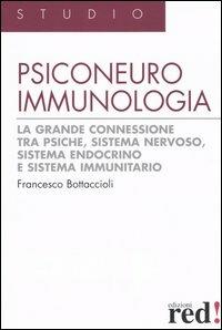 Psiconeuroimmunologia. La grande connessione tra psiche, sistema nervoso, sistema endocrino e sistema immunitario - Francesco Bottaccioli - copertina