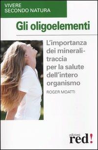 Gli oligoelementi - Roger Moatti - copertina