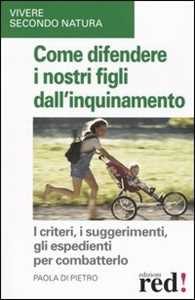 Libro Come difendere i nostri figli dall'inquinamento Paola Di Pietro