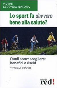 Lo sport fa davvero bene alla salute? Quali sport scegliere: benefici e rischi - Stéphane Cascua - 2