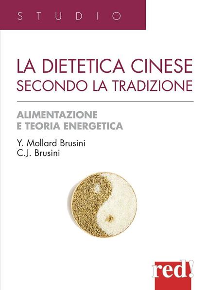 La dietetica cinese secondo la tradizione - Yvonne Mollard Brusini,Jack C. Brusini - copertina