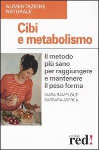 Cibi e metabolismo. Il metodo più sano per raggiungere e mantenere il peso forma - Mara Ramploud,Barbara Asprea - copertina