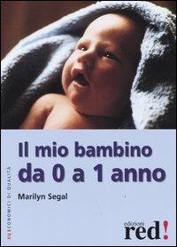 Il mio bambino da 0 a 1 anno - Marilyn Segal - copertina