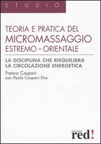 Teoria e pratica del micromassaggio estremo-orientale - Franco Caspani,Paola Caspani Etro - copertina