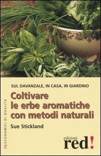 Coltivare le erbe aromatiche con metodi naturali - Sue Stickland - copertina