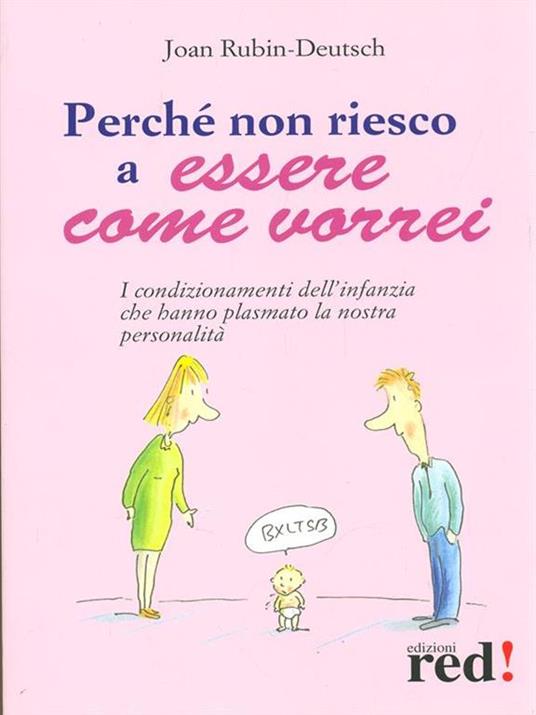 Perché non riesco a essere come vorrei. I condizionamenti dell'infanzia che hanno plasmato la nostra personalità - Joan Rubin-Deutsch - copertina