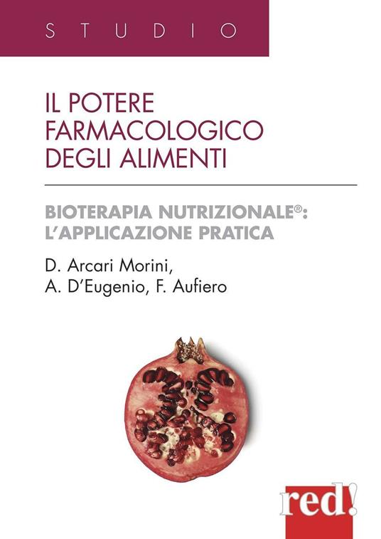 Il potere farmacologico degli alimenti - Domenica Arcari Morini,Anna D'Eugenio,Fausto Aufiero - copertina
