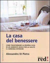 La casa del benessere. Come trasformare la propria casa in un ambiente ideale per la salute e l'armonia interiore - Alessandro Di Pietro - copertina