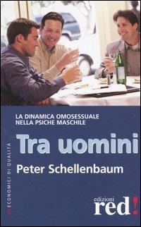 Tra uomini. La dinamica omosessuale nella psiche maschile - Peter Schellenbaum - copertina