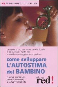 Come sviluppare l'autostima del bambino - Eugene Anderson,George Redman,Charlotte Rogers - copertina