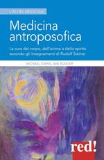 Medicina antroposofica. La cura del corpo, dell'anima e dello spirito secondo gli insegnamenti di Rudolf Steiner