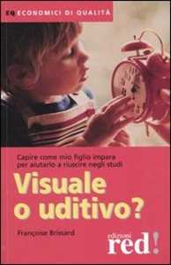 Libro Visuale o uditivo? Capire come mio figlio impara per aiutarlo a riuscire negli studi Françoise Brissard