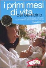 I primi mesi di vita del bambino. L'organizzazione familiare, le tappe dello sviluppo, l'allattamento e lo svezzamento