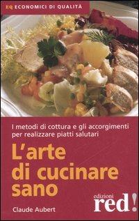 L' arte di cucinare sano - Claude Aubert - copertina