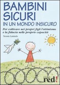 Bambini sicuri in un mondo insicuro. Per coltivare nei propri figli l'ottimismo e la fiducia nelle proprie capacità - Nessia Laniado - copertina