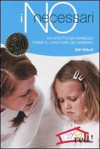 I no necessari. Un'affettuosa fermezza forma il carattere del bambino - Will Wilkoff - copertina