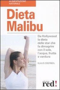 Dieta Malibù. Da Hollywood la dieta delle star che fa dimagrire con il sole, l'acqua, frutta e verdura - Klaus Oberbeil - copertina