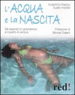 L'acqua e la nascita. Gli esercizi in gravidanza e il parto in acqua. Ediz. illustrata