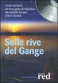 Sulla rive del Gange. L'India del nord: dai ritmi gitani del Rajasthan alle melodie del sitar di Ravi Shankar. CD Audio - copertina