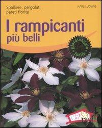 I rampicanti più belli. Spalliere, pergolati, pareti fiorite. Ediz. illustrata - Karl Ludwig - copertina
