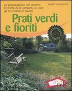 Prati verdi e fioriti. La preparazione del terreno, la scelta delle sementi, le cure, gli strumenti di lavoro. Ediz. illustrata