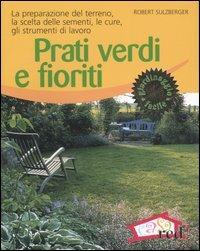 Prati verdi e fioriti. La preparazione del terreno, la scelta delle sementi, le cure, gli strumenti di lavoro. Ediz. illustrata - Robert Sulzberger - copertina