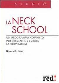 La Neck School. Un programma completo per prevenire e curare la cervicalgia. Ediz. illustrata - Benedetto Toso - copertina