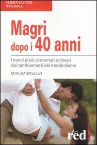 Magri dopo i quarant'anni. I nuovi piani alimentari richiesti dai cambiamenti del metabolismo - Marlisa Szwillus - copertina