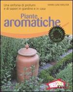 Piante aromatiche. Una sinfonia di profumi e di sapori in giardino e in casa. Ediz. illustrata