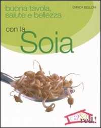 Libro Buona tavola, salute e bellezza con la soia Enrica Belloni