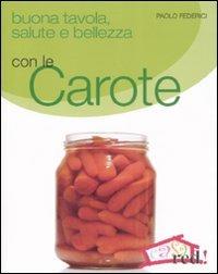 Buona tavola, salute e bellezza con le carote - Paolo Federici - 4