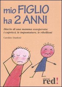 Mio figlio ha due anni. Diario di una mamma esasperata: i capricci, le impuntature, le ribellioni - Caroline Dunford - copertina