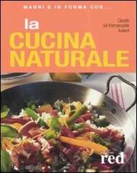 Libro La cucina naturale. Ediz. illustrata Claude Aubert Emmanuelle Aubert