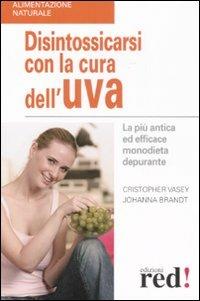 Disintossicarsi con la cura dell'uva - Christopher Vasey,Johanna Brandt - copertina