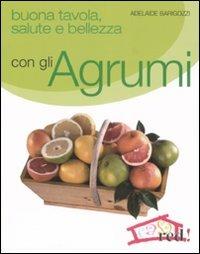 Buona tavola, salute e bellezza con gli agrumi - Adelaide Barigozzi - 6