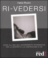 Ri-vedersi. Guida all'uso dell'autoritratto fotografico per la scoperta e la costruzione di sé - Fabio Piccini - copertina