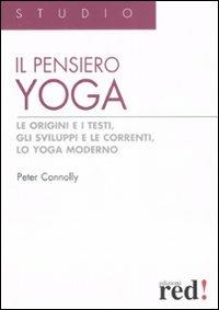 Il pensiero yoga. Le origini e i testi, gli sviluppi e le correnti, lo yoga moderno - Peter Connolly - copertina