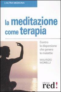 La meditazione come terapia - Maurizio Morelli - copertina